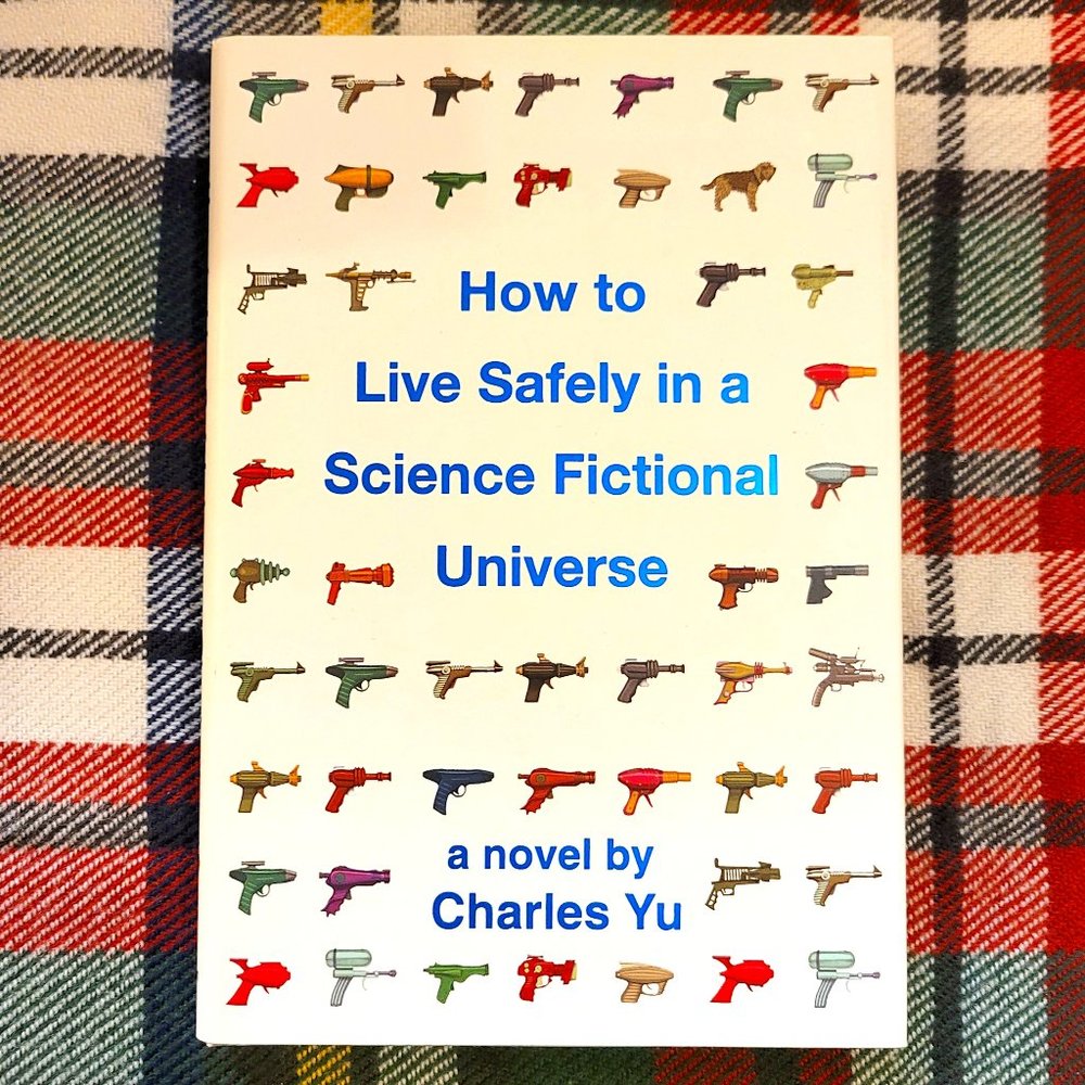 How to Live Safely in a Science Fictional Universe: A Novel, by Charles Yu, EUC